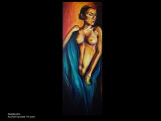 Naaktportret.
Acrylverf op doek. Vrij werk.
 