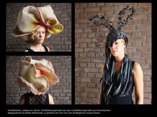 Hoofddeksels, ontwerp en uitvoer. Hoofddeksel gemaakt van jute, hoofddeksel gemaakt van binnenbanden.
Stageopdracht bij Atelier Maskerade, in opdracht van Yan Tax voor de Belgische musical Daens.
 