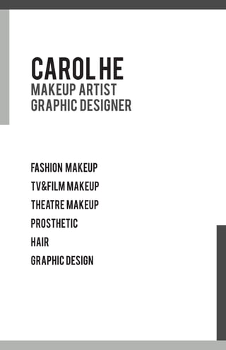 CarolHe
MAKeup artist
Graphic Designer
Fashion Makeup
TV&Film Makeup
theatre makeup
Prosthetic
Hair
Graphic Design
 