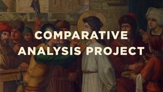 COMPARATIVE
ANALYSIS PROJECT
 