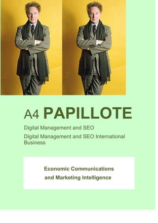 A4 PAPILLOTE
Digital Management and SEO
Digital Management and SEO International
Business
Economic Communications
and Marketing Intelligence
 