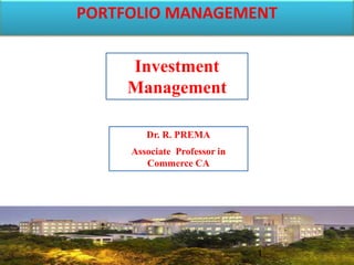 PORTFOLIO MANAGEMENT
1
Dr. R. PREMA
Associate Professor in
Commerce CA
Investment
Management
 