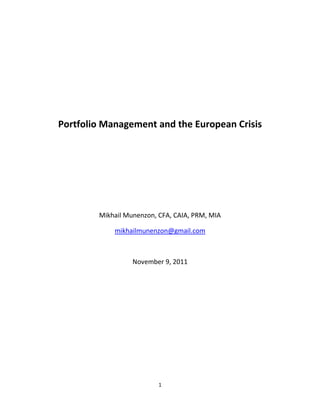 Portfolio Management and the European Crisis




        Mikhail Munenzon, CFA, CAIA, PRM, MIA

            mikhailmunenzon@gmail.com



                  November 9, 2011




                          1
 