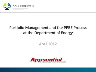 Portfolio Management and the PPBE Process
at the Department of Energy
April 2012
 