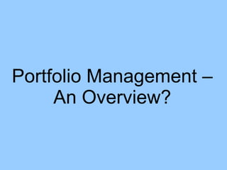 Portfolio Management – An Overview? 