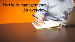 Portfolio management:
An overview
 