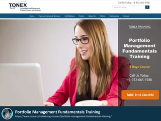 TONEX TRAINING
Portfolio
Management
Fundamentals
Training
3 Days Course
Call Us Today:
+1-972-665-9786
TAKE THIS COURSE
Portfolio Management Fundamentals Training
https://www.tonex.com/training-courses/portfolio-management-fundamentals-training/
 