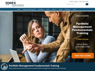 TONEX TRAINING
Portfolio
Management
Fundamentals
Training
3 Days Course
Call Us Today:
+1-972-665-9786
TAKE THIS COURSE
Portfolio Management Fundamentals Training
https://www.tonex.com/training-courses/portfolio-management-fundamentals-training/
 
