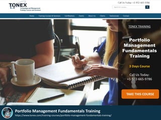 TONEX TRAINING
Portfolio
Management
Fundamentals
Training
3 Days Course
Call Us Today:
+1-972-665-9786
TAKE THIS COURSE
Portfolio Management Fundamentals Training
https://www.tonex.com/training-courses/portfolio-management-fundamentals-training/
 