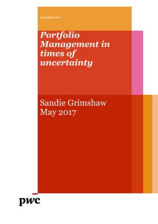 Portfolio
Management in
times of
uncertainty
Sandie Grimshaw
May 2017
www.pwc.com
 