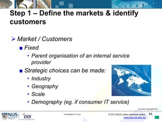 Step 1 – Define the markets & identify
customers

 Market / Customers
  ■ Fixed
     • Parent organisation of an internal...