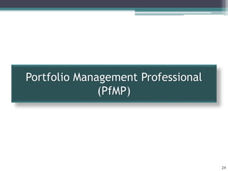 Portfolio Management Professional
(PfMP)
24
 