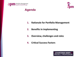 2
Agenda
1. Rationale for Portfolio Management
2. Benefits in implementing
3. Overview, challenges and roles
4. Critical S...