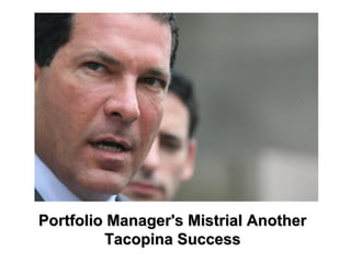Portfolio Manager's Mistrial AnotherPortfolio Manager's Mistrial Another
Tacopina SuccessTacopina Success
 