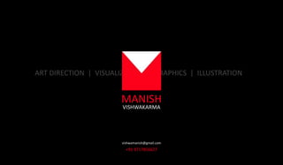 PORTFOLIO_MANISHVISHWAKARMA
ART DIRECTION | VISUALIZATION | GRAPHICS | ILLUSTRATION
MANISH
VISHWAKARMA
vishwamanish@gmail.com
+91 9717856627
 