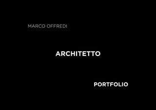 MARCO OFFREDI
ARCHITETTO

PORTFOLIO
 