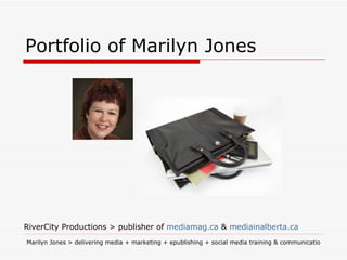 Portfolio of Marilyn Jones RiverCity Productions > publisher of  mediamag.ca  &  mediainalberta.ca 