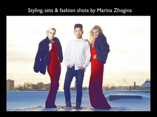 Styling, sets & fashion shots by Marina Zhogina
 