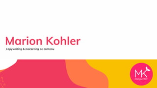 Marion Kohler
Copywriting & marketing de contenu
 