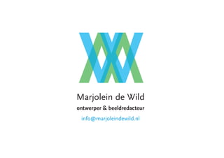 Marjolein de Wild
ontwerper & beeldredacteur
 info@marjoleindewild.nl
 