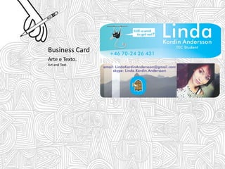 Business Card
Arte e Texto.
Art and Text.