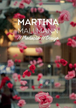 MARTINA
//Produção //Design
MALLMANN
 
