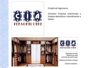 Criação de logomarca.

Conceito: Empresa relacionada a
limpeza doméstica e atendimento a
idosos.
 