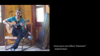 Ensaio para novo Álbum “Indomável”
Gabriel Sater
 