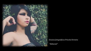 Ensaios fotográficos Priscila Ferreira
“Editorial”
 