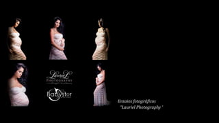 Ensaios fotográficos
“Lauriel Photography ’
 