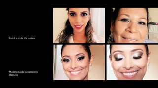 Irmã e mãe da noiva
Madrinha de casamento
Daniela
 