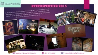 ANDRÉA PQ MASTER COACH (31) 9761-0883 contato@metisrh.com.br
RETROSPECTIVA 2013
 