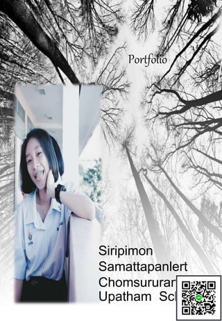 Portfolio
Siripimon
Samattapanlert
Chomsururang
Upatham School
 