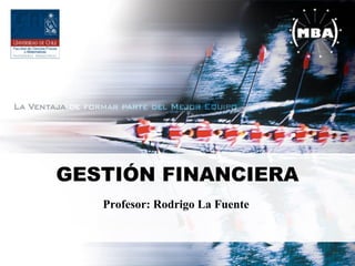 GESTIÓN FINANCIERA
Profesor: Rodrigo La Fuente
 