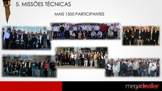 MAIS 1500 PARTICIPANTES
5. MISSÕES TÉCNICAS
 