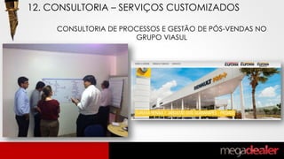 CONSULTORIA DE PROCESSOS E GESTÃO DE PÓS-VENDAS NO
GRUPO VIASUL
12. CONSULTORIA – SERVIÇOS CUSTOMIZADOS
 