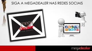 SIGA A MEGADEALER NAS REDES SOCIAIS
 