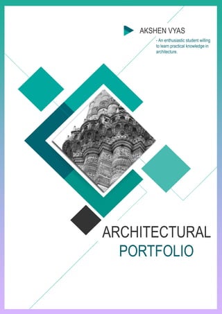-Anenthusiasticstudentwilling
tolearnpracticalknowledgein
architecture.
AKSHENVYAS
ARCHITECTURAL
PORTFOLIO
 