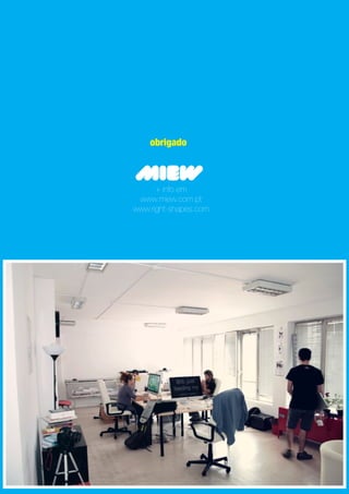 obrigado


MIEW
      + info em
 www.miew.com.pt
www.right-shapes.com
 