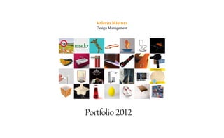 Valerio Mistura
   Design Management




Portfolio 2012
 