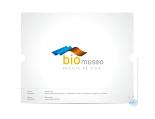 MAR ÍA LU ISA CO NTR ERAS dis eña do r gráf ico
Cliente     Descripción
Bio Museo   Primer museo de Frank Gehry en Latinoamerica. Este es el logo que se escogió con su sistema

Marca       Desarrollo
Bio Museo   Logo y sistema gráfico
 
