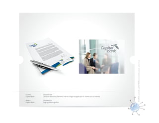 MA RÍ A LU ISA CO NTR ERAS dis eña do r gráf ico
Cliente        Descripción
Capital Bank   Servicios bancarios. Panamá. Este es el logo escogido por el cliente con su sistema

Marca          Desarrollo
Capital Bank   Logo y sistema gráfico
 