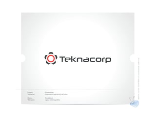 MA RÍ A L UI S A CO N TRER AS di se ñado r gráf ico
Cliente     Descripción
Teknacorp   Empresa de ingeniería y de tubos

Marca       Desarrollo
Teknacorp   Logo y sistema gráfico
 