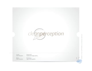 MA RÍ A L UI S A CO N TRER AS di se ñado r gráf ico
Cliente            Descripción
Clean Perception   Limpieza de imagen pública

Marca              Desarrollo
Clean Perception   Logo y sistema gráfico
 