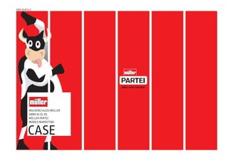 spielplatz.cc




          molkerei alois müller
          gmbh & co. kg
          müller partei
          mobile marketing


         case
 