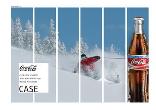 spielplatz.cc




          coca-cola schweiz
          win! win! winter fun!
          Mobile Marketing



         case
 