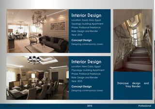 16 Mohame Hammad Architectural Portfolio 2011 - 2012 - 2013 - 2014 - 2015 - 2016 Academic Competition Professional
Interior Design
Interior Design
Staircase design and
Vray Render
Location: Zayid, Giza, Egypt
Typology: building Apartment
Phase: Profisonal Freelance
Role: Design and Render
Year: 2015
Concept Design
Designing contemporary classic
Location: New Cairo, Egypt
TTypology: building Apartment
Phase: Profisonal Freelance
Role: Design and Render
Year: 2015
Concept Design
Designing contemporary classic
 