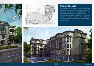 04 Mohame Hammad Architectural Portfolio 2011 - 2012 - 2013 - 2014 - 2015 - 2016 Academic Competition Professional
Design Concept
The concept is to design a Four duplex villas
with 300m2
and Four apartments with 230m2
, all
delighted with private pool and Gym and also
provided a two parking lots for each unit.
The architerural design is aspiered by the northi-
an eclectic clasical archircture shows in the blue
pitched roof and the facade cladding by local
natural stone.
 