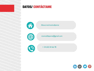 CAPÍTULO 5 DATOS/ CONTÁCTAME
About.me/monicafperez
monicafdzperez@gmail.com
+ 34 655 04 66 78
 