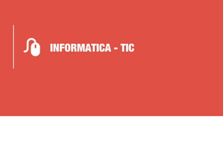 INFORMATICA - TIC
 